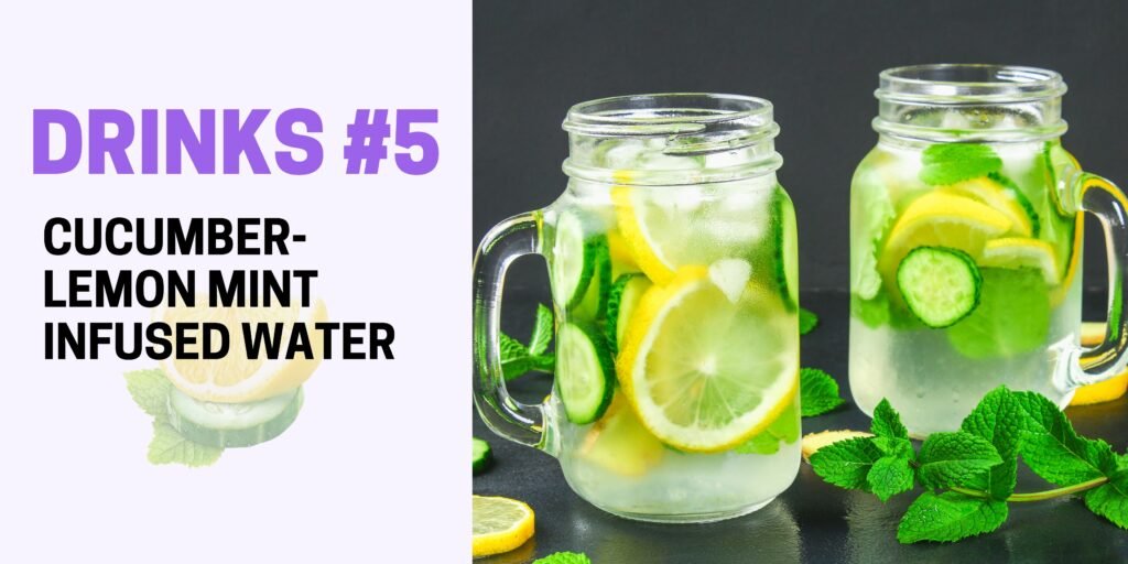 Cucumber-Lemon Mint Infused Water:
